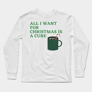 All I Want For Christmas Is A Cure Long Sleeve T-Shirt